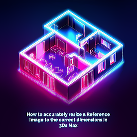 Як точно підігнати розмір Reference Image до потрібних розмірів у 3Ds Max