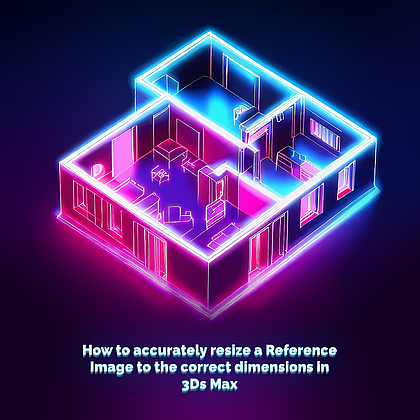 How to accurately resize a Reference Image to the correct dimensions in 3Ds Max
